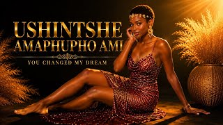 USHINTSHE AMAPHUPHO AMI | YOU CHANGED MY DREAMS)@AmapianoAfroVibes 