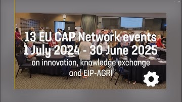 13 inspiring EU CAP Network events on innovation, knowledge exchange and EIP-AGR