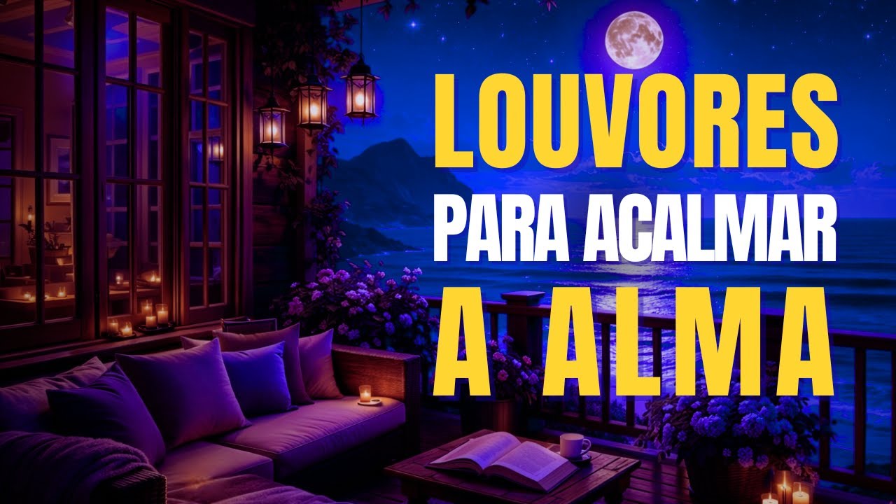 🌙 Louvores Para Acalmar a Alma | Músicas para Dormir em Paz Sentindo a Presença de Deus 🙏