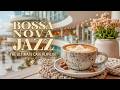 Bossa Nova Jazz Coffee Shop Vibes~ Smooth Bossa Nova Instrumental for Relaxation