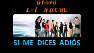 Miniatura de vídeo de "Si Me Dices Adiós - Grupo La Noche"