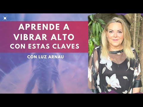 Claves para potenciar tu Vibración al Máximo con Luz Arnau