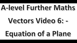Vectors Video 6 Equation of a plane