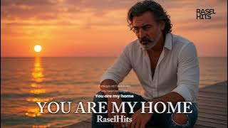 YOU ARE MY HOME - RASELHITS 