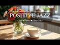 Positive Jazz ☕ Morning Coffee Music for Good Vibes, Relax, Study &amp; Focus (Live 24/7)