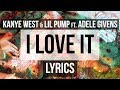 Kanye West & Lil Pump - "I Love It" (Lyrics) ft. Adele Givens