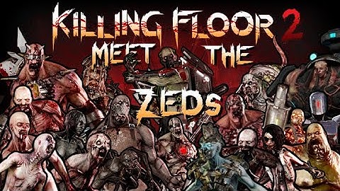 Meet The ZEDs ! Killing Floor 2