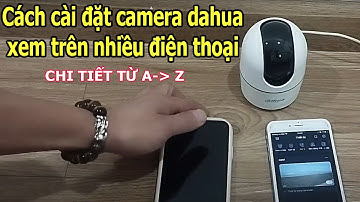 Hướng dẫn cách cài đặt camera dahua xem trên nhiều điện thoại | chia sẻ camera dahua ( MỚI NHẤT )