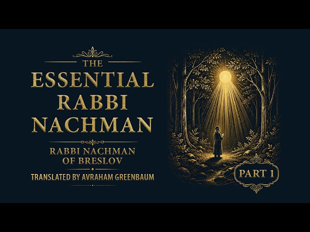 The Essential Rabbi Nachman — Part 1 | Audiobook | Rabbi Nachman of Breslov