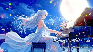 Soothing PIANO Music Helps You Sleep Better Tonight at the Ocean