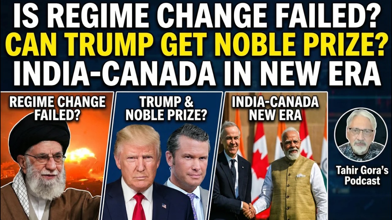 Is Regime Change Failed? Can Trump get Noble Prize? Canada-India in New Era -Tahir Gora's Commentary