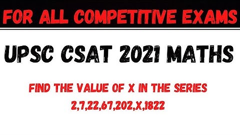 How to find the value of X in the sequence 2,7,22,67,202,X,1822 ? || UPSC CSAT 2021 MATHS