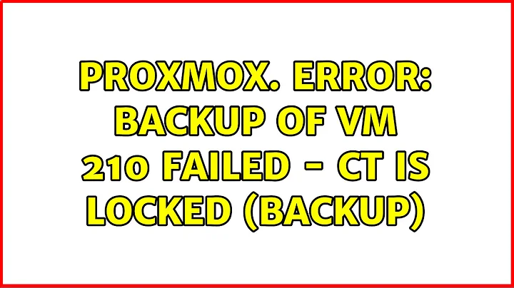 Proxmox. ERROR: Backup of VM 210 failed - CT is locked (backup)