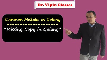 Missing Copy in Golang | Copy is Missing | Common Mistake in Golang | Dr Vipin Classes