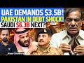 Pakistan’s Debt Crisis Explodes: UAE Demands $3.5B, Saudi Next? IMF Loan at Risk | Kinjal