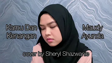 Kamu Dan Kenangan - Maudy Ayunda (cover by Sheryl Shazwanie)