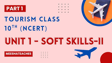 Tourism class 10th Unit- I - Soft Skills (Part- 1)