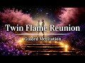 Twin flame reunion   connect  contact  guided meditation