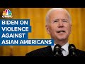 President Joe Biden addresses violence against Asian Americans