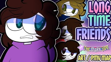 (closed) LONG TIME FRIENDS ★ THE MARK SIDE (ART/PMV MAP)