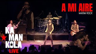 A Mi Aire  Kamankola  At Maxim Rock