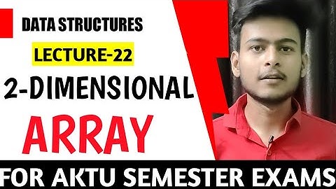 2-Dimensional Array in Data Structures || Lec-22 || For AKTU and all University Semester Exams||