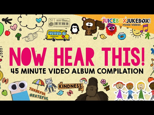 Now Hear This! 45 Mins Video Compilation The Juicebox Jukebox | Kindness Thankful Kids Music 2021 class=