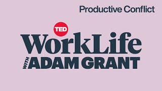 The Science of Productive Conflict | WorkLife with Adam Grant