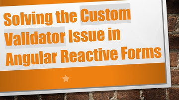 Solving the Custom Validator Issue in Angular Reactive Forms