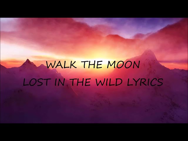 Walk the moon - Lost in the wild (Lyrics)  From ( The Kissing Booth 2 ) class=