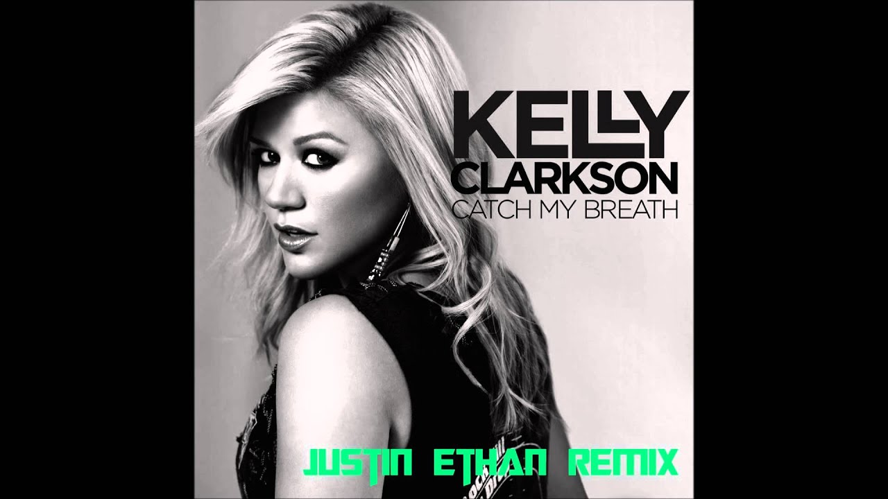 Kelly Clarkson Catch My Breath (Justin Ethan Remix) YouTube