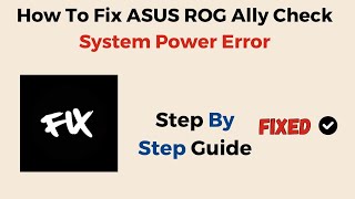 Fix ASUS ROG Ally Check System Power Error – Battery, Charger, BIOS & Firmware Troubleshooting Guide