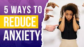 5 Ways to Reduce Anxiety