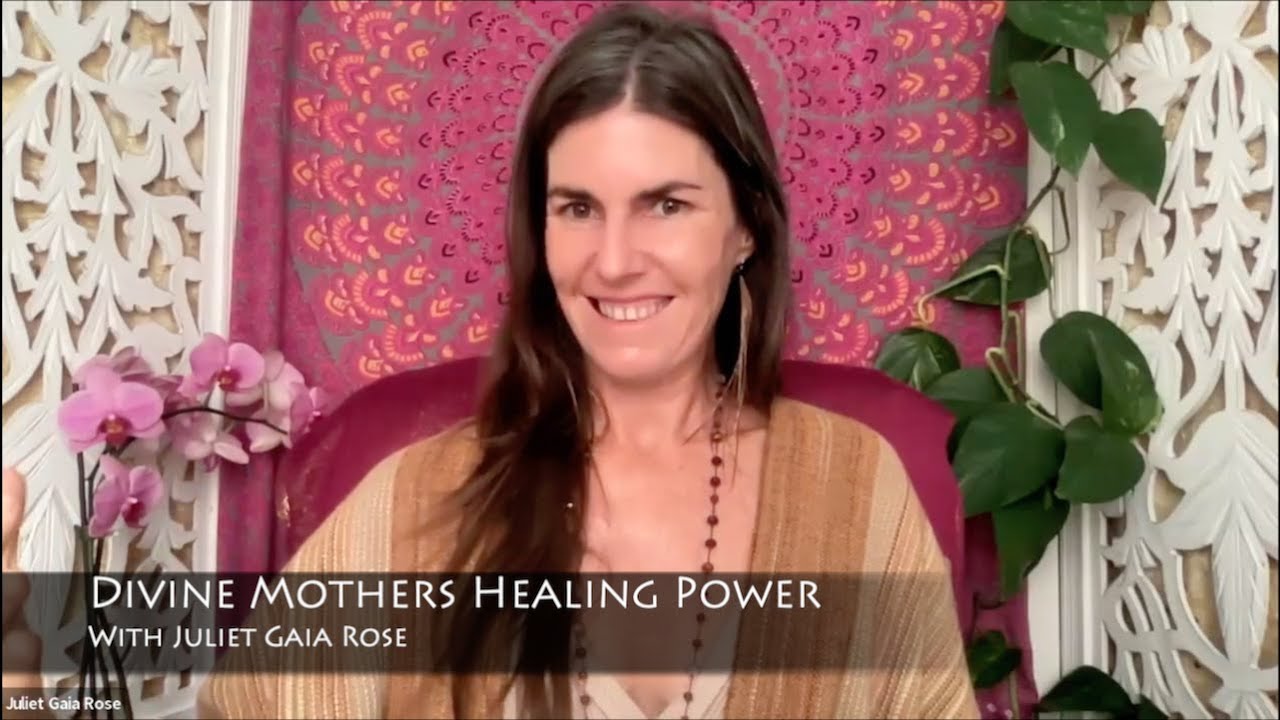 Divine Mothers Healing Power - With Juliet Gaia Rose