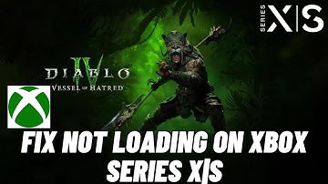 How To Fix Diablo IV: Vessel of Hatred Stuck on Loading Screen On Xbox Series X|S