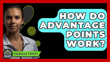 How Do Advantage Points Work? - The Racket Xpert