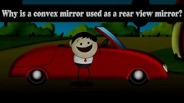 Why is a convex mirror used as a rear view mirror? + more videos
