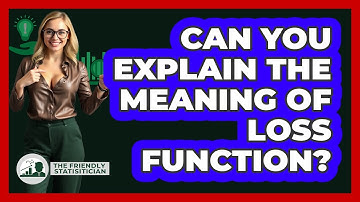 Can You Explain The Meaning Of Loss Function?