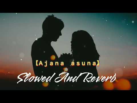 ଅଜଣା ଅଶୁଣା slowed and Reverb | Ajana asuna Slowed and Reverb | Odia
