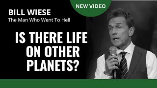 Is There Life On Other Planets? - Bill Wiese, 'The Man Who Went To Hell' Author '23 Minutes In Hell'