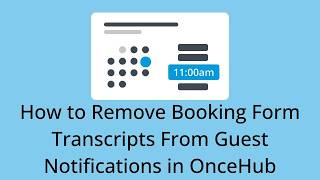 How to Remove Booking Form Transcripts From Guest Notifications in OnceHub