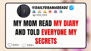 [FULL STORY] MY MOM READ MY PRIVATE DIARY — NOW SHE KNOWS EVERYTHING