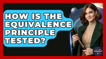 How Is The Equivalence Principle Tested? - Astronomy Made Simple