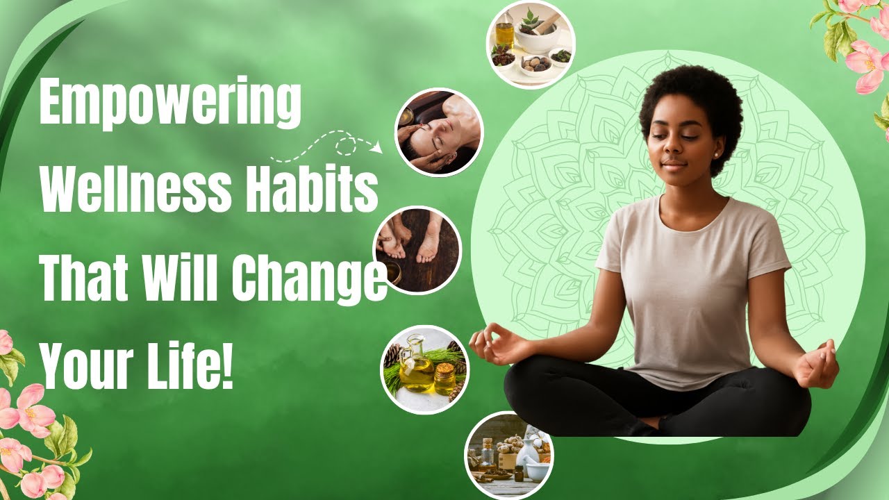 Empowering Wellness Habits That Will Change Your Life. - YouTube