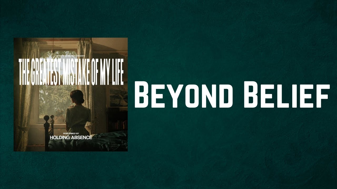 Holding Absence Beyond Belief (Lyrics) YouTube