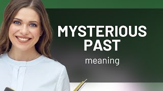 Unraveling the Mystery: Understanding "Mysterious Past"