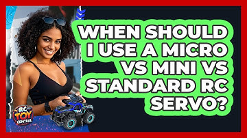 When Should I Use A Micro Vs Mini Vs Standard RC Servo? - RC Toy Central