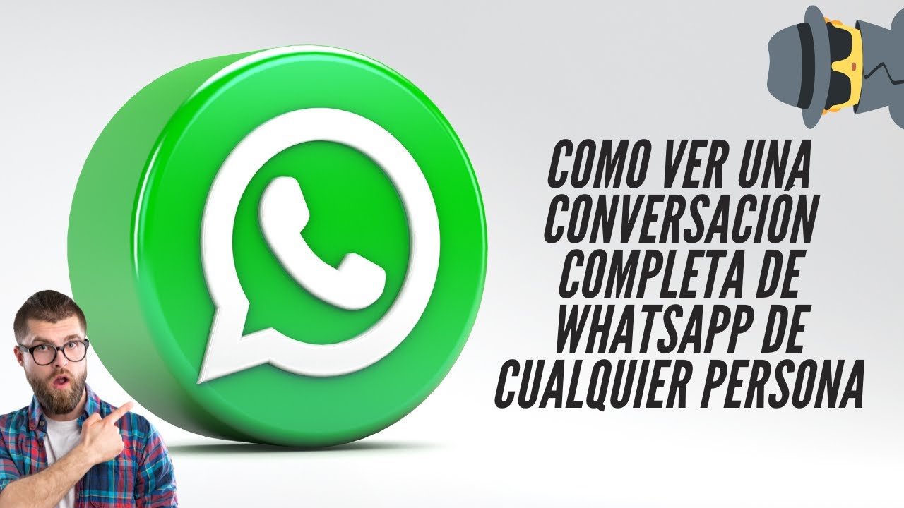 Como ver una conversación completa de WhatsApp de cualquier persona