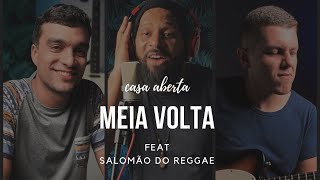 Meia Volta - Casa Aberta (Feat. Salomão do Reggae)