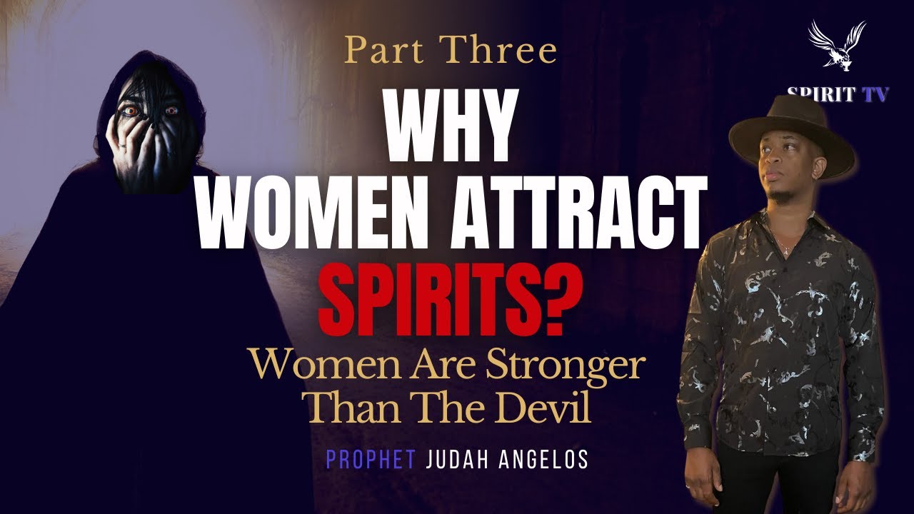 Why Do Women Attract Spirits P3 Women Are Stronger Than The Devil why-do-women-attract-spirits-p3-women-are-stronger-than-the-devil